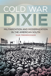 Dust cover of Cold War Dixie, The University of Georgia Press, 2013